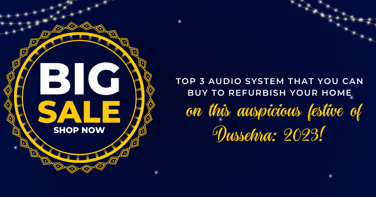 Top 3 Audio System that you can buy to refurbish your home on this auspicious festive of Dussehra: 2023!